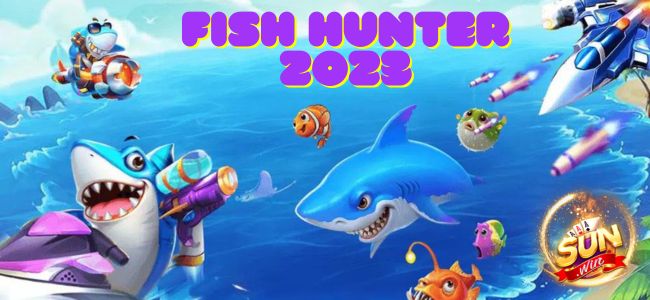 Fish Hunter 2023 - Game Bắn Cá Đổi Thưởng Mới Nhất